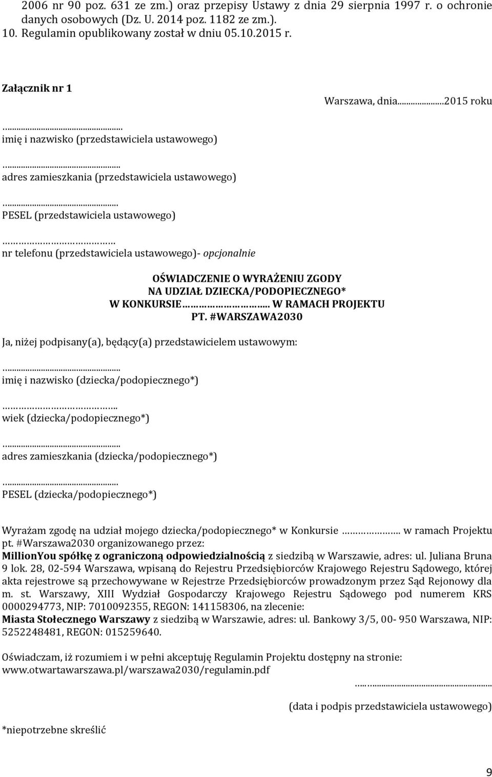.. PESEL (przedstawiciela ustawowego) nr telefonu (przedstawiciela ustawowego)- opcjonalnie OŚWIADCZENIE O WYRAŻENIU ZGODY NA UDZIAŁ DZIECKA/PODOPIECZNEGO* W KONKURSIE.. W RAMACH PROJEKTU PT.