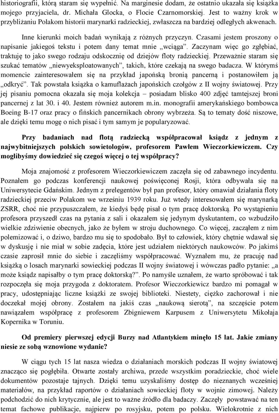 Czasami jestem proszony o napisanie jakiegoś tekstu i potem dany temat mnie wciąga. Zaczynam więc go zgłębiać, traktuję to jako swego rodzaju odskocznię od dziejów floty radzieckiej.