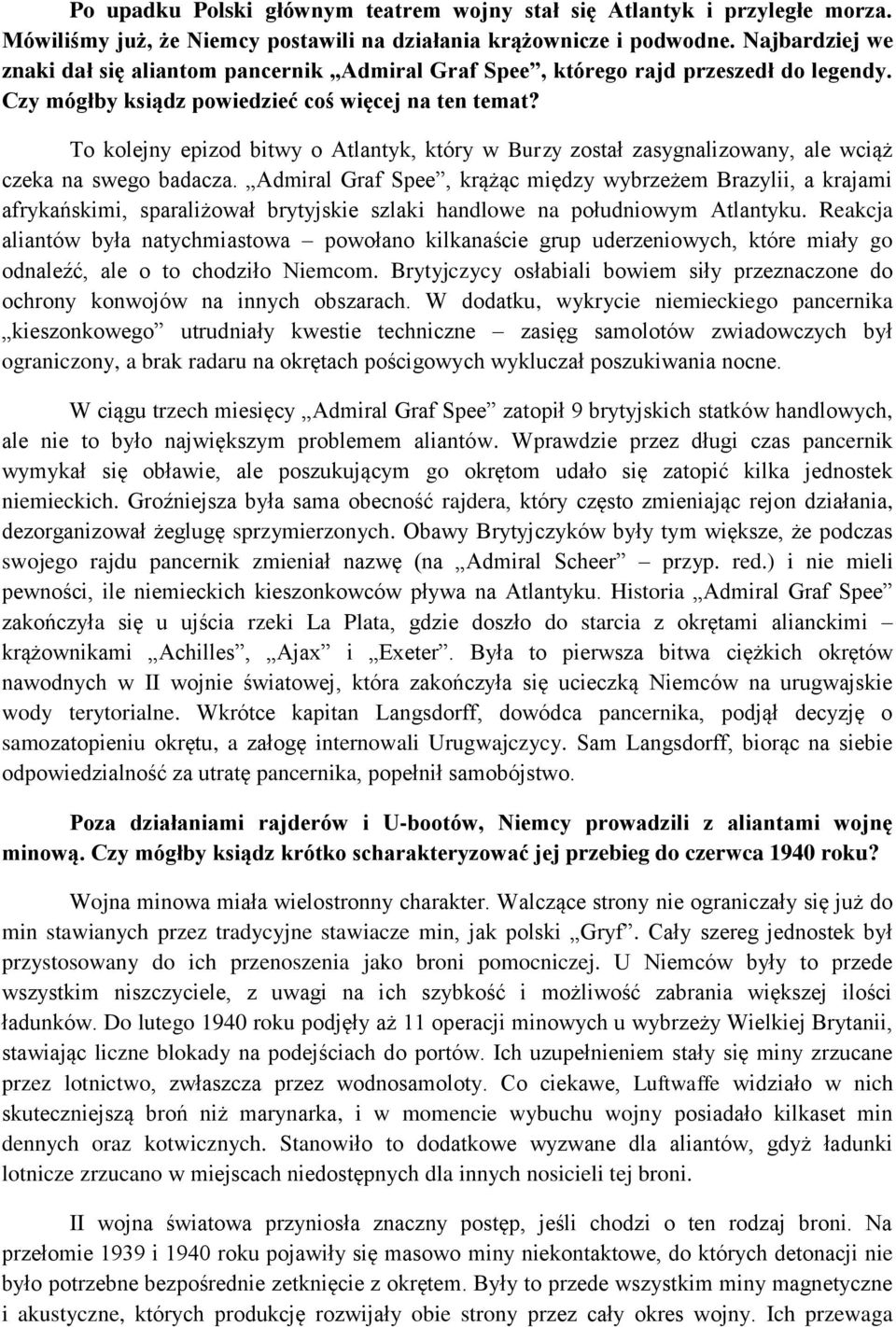 To kolejny epizod bitwy o Atlantyk, który w Burzy został zasygnalizowany, ale wciąż czeka na swego badacza.