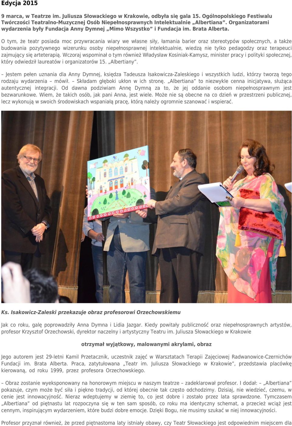 O tym, że teatr posiada moc przywracania wiary we własne siły, łamania barier oraz stereotypów społecznych, a także budowania pozytywnego wizerunku osoby niepełnosprawnej intelektualnie, wiedzą nie