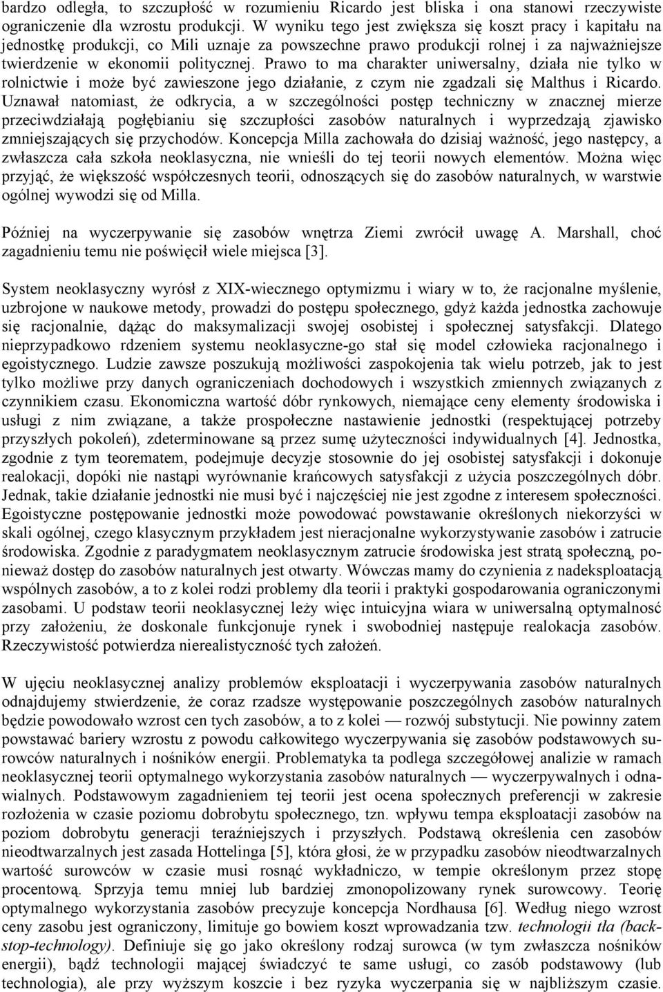 Prawo to ma charakter uniwersalny, działa nie tylko w rolnictwie i może być zawieszone jego działanie, z czym nie zgadzali się Malthus i Ricardo.