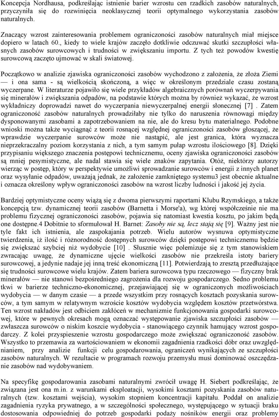 , kiedy to wiele krajów zaczęło dotkliwie odczuwać skutki szczupłości własnych zasobów surowcowych i trudności w zwiększaniu importu.