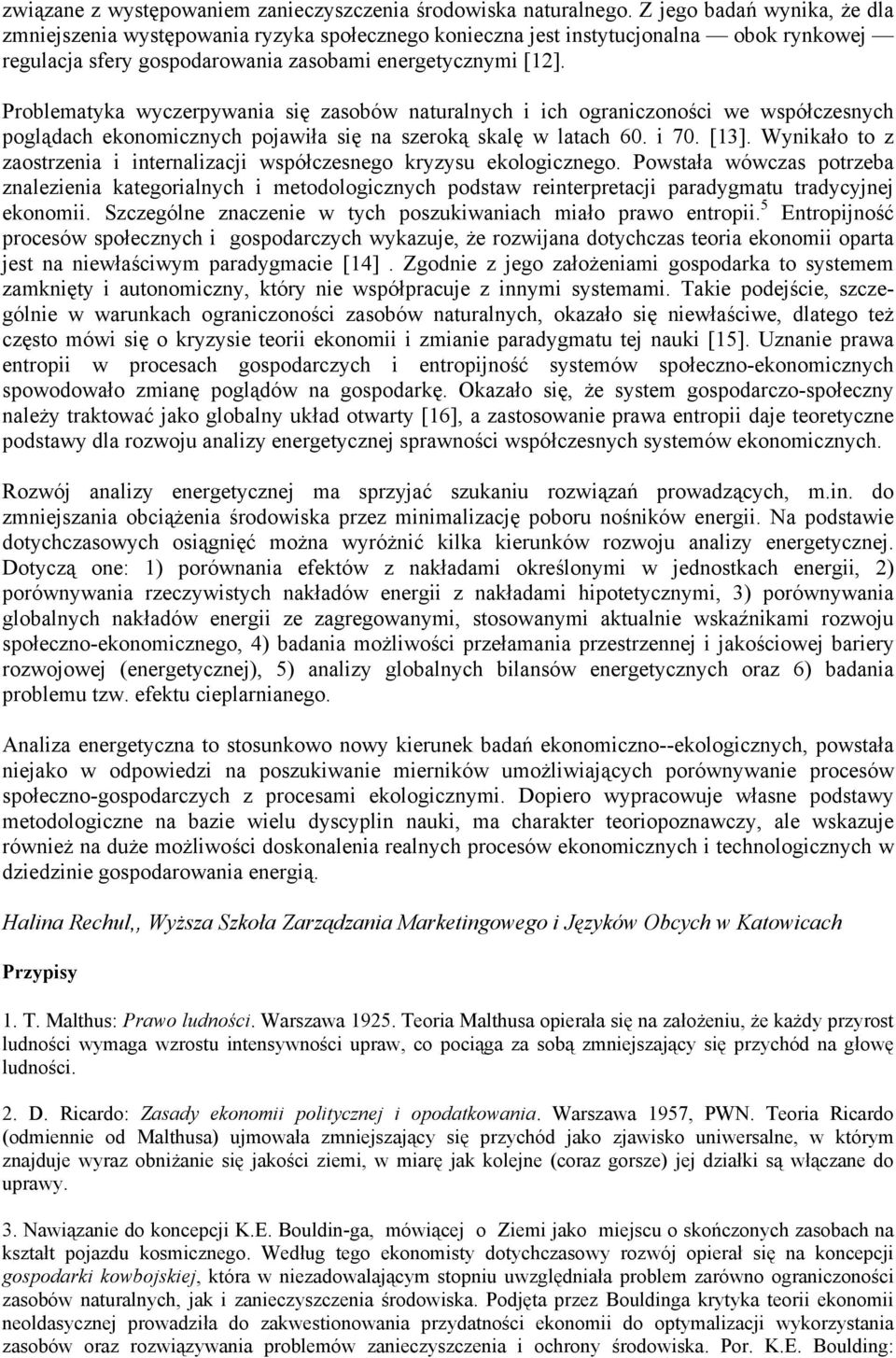 Problematyka wyczerpywania się zasobów naturalnych i ich ograniczoności we współczesnych poglądach ekonomicznych pojawiła się na szeroką skalę w latach 60. i 70. [13].