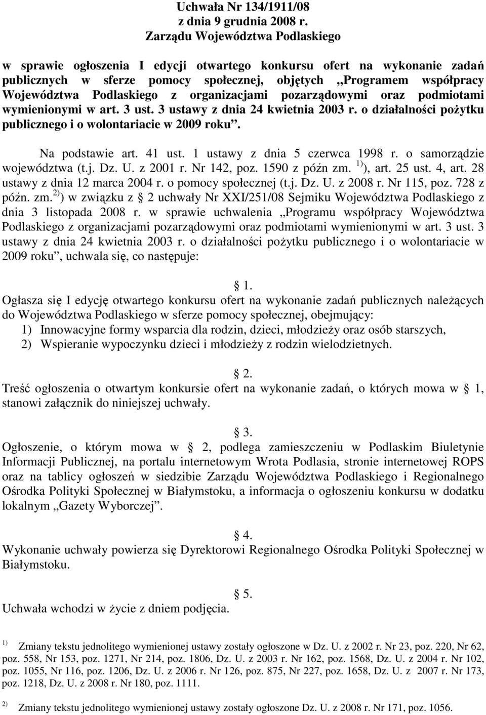 z organizacjami pozarządowymi oraz podmiotami wymienionymi w art. 3 ust. 3 ustawy z dnia 24 kwietnia 2003 r. o działalności poŝytku publicznego i o wolontariacie w 2009 roku. Na podstawie art. 41 ust.