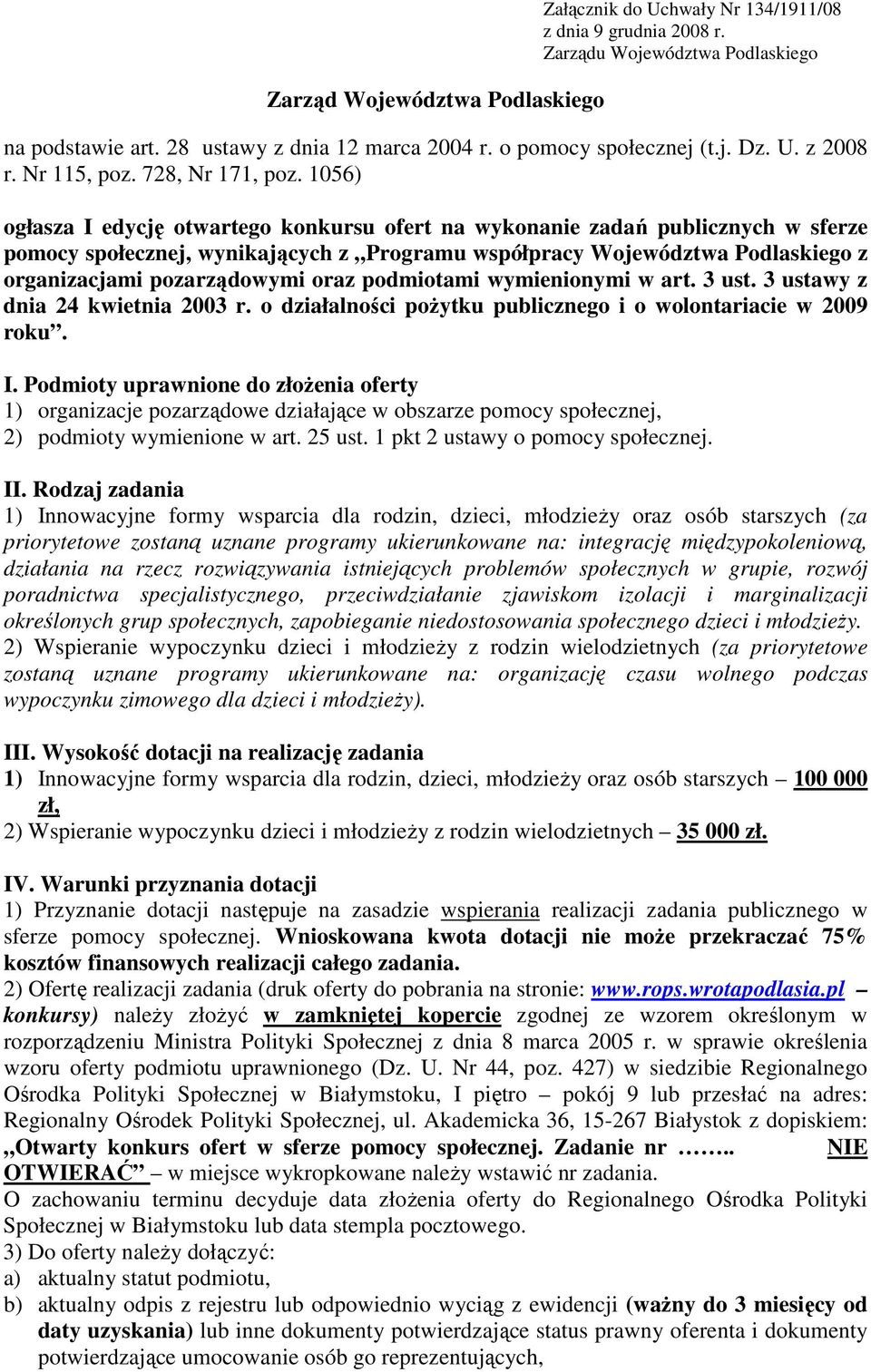 1056) ogłasza I edycję otwartego konkursu ofert na wykonanie zadań publicznych w sferze pomocy społecznej, wynikających z Programu współpracy Województwa Podlaskiego z organizacjami pozarządowymi