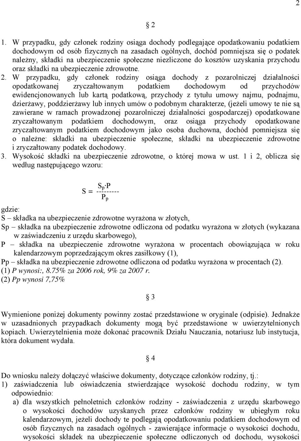 ubezpieczenie społeczne niezliczone do kosztów uzyskania przychodu oraz składki na ubezpieczenie zdrowotne. 2.