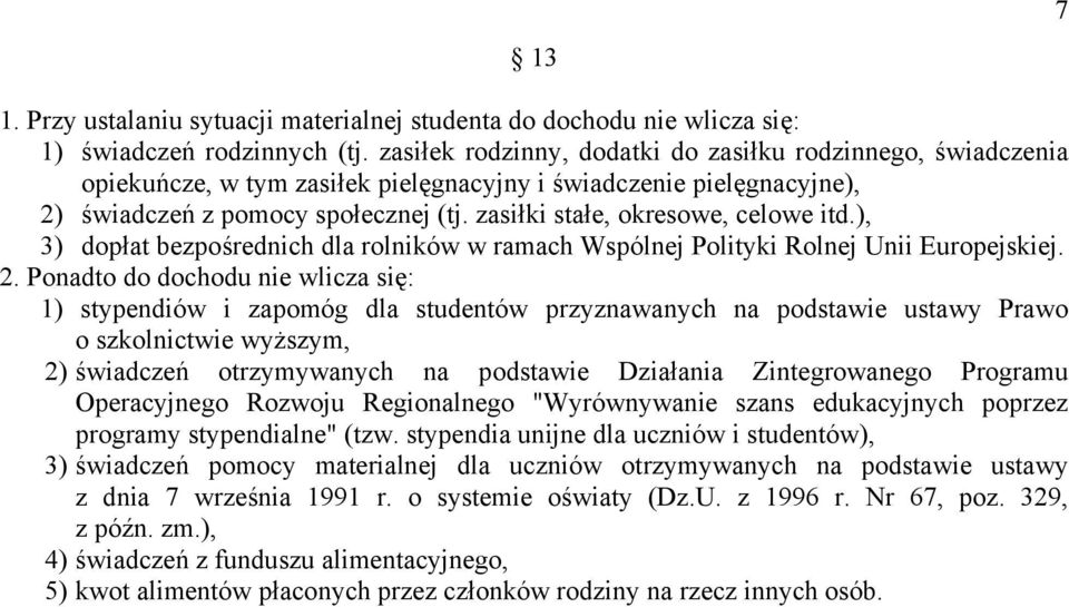 zasiłki stałe, okresowe, celowe itd.), 3) dopłat bezpośrednich dla rolników w ramach Wspólnej Polityki Rolnej Unii Europejskiej. 2.