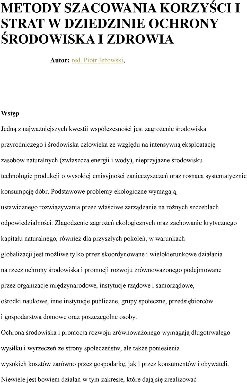 (zwłaszcza energii i wody), nieprzyjazne środowisku technologie produkcji o wysokiej emisyjności zanieczyszczeń oraz rosnącą systematycznie konsumpcję dóbr.