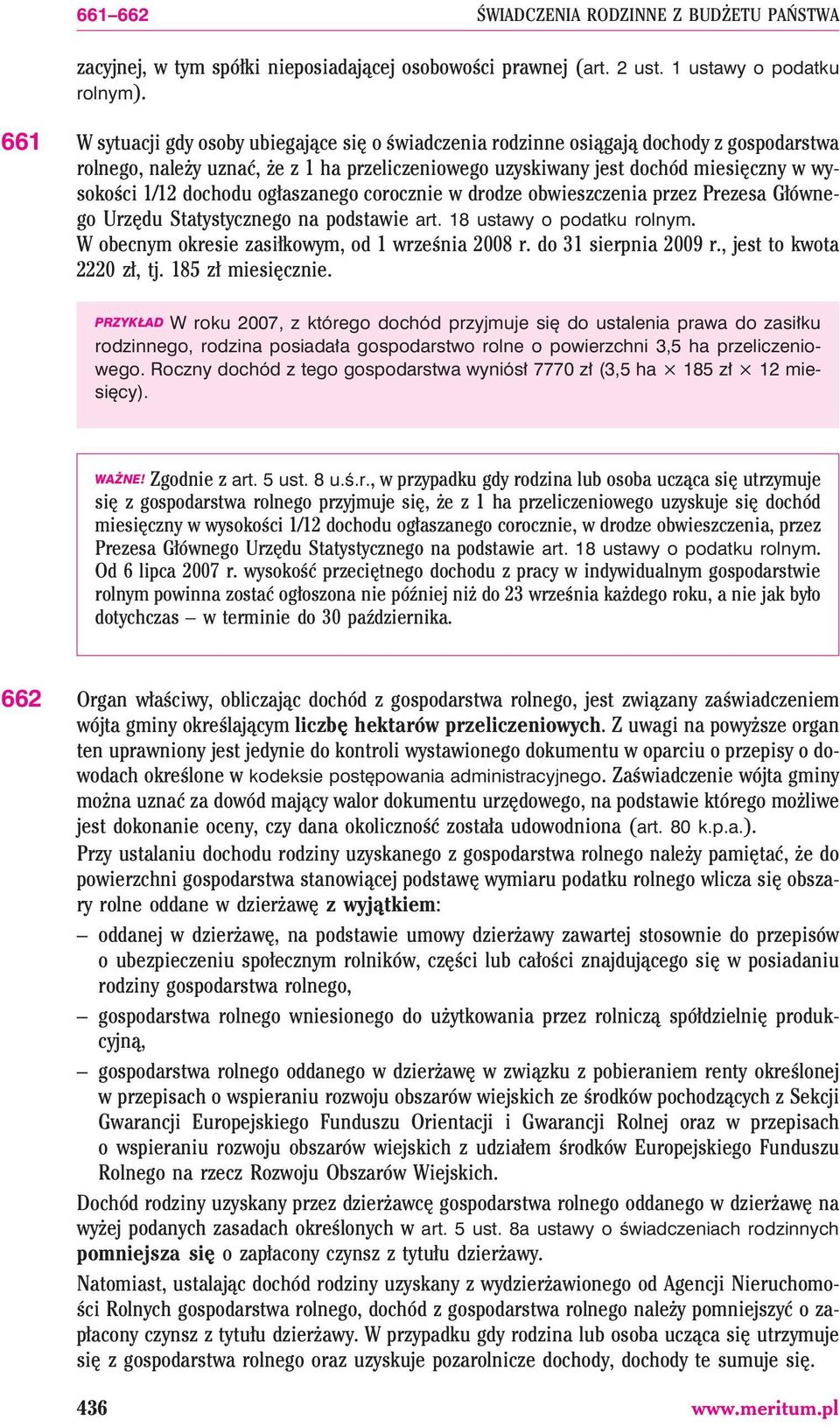 dochodu og³aszanego corocznie w drodze obwieszczenia przez Prezesa G³ównego Urzêdu Statystycznego na podstawie art. 18 ustawy o podatku rolnym. W obecnym okresie zasi³kowym, od 1 wrzeœnia 2008 r.