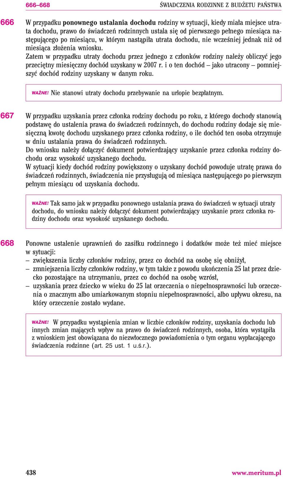 Zatem w przypadku utraty dochodu przez jednego z cz³onków rodziny nale y obliczyæ jego przeciêtny miesiêczny dochód uzyskany w 2007 r.