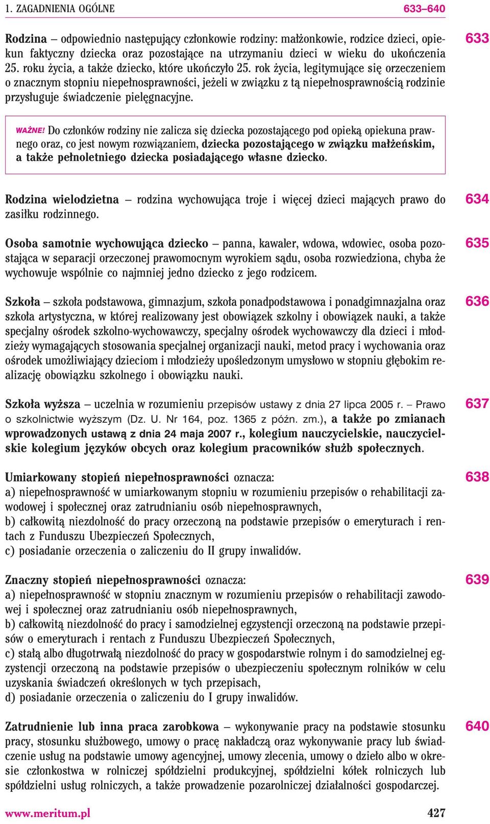 rok ycia, legitymuj¹ce siê orzeczeniem o znacznym stopniu niepe³nosprawnoœci, je eli w zwi¹zku z t¹ niepe³nosprawnoœci¹ rodzinie przys³uguje œwiadczenie pielêgnacyjne. 633 WA NE!