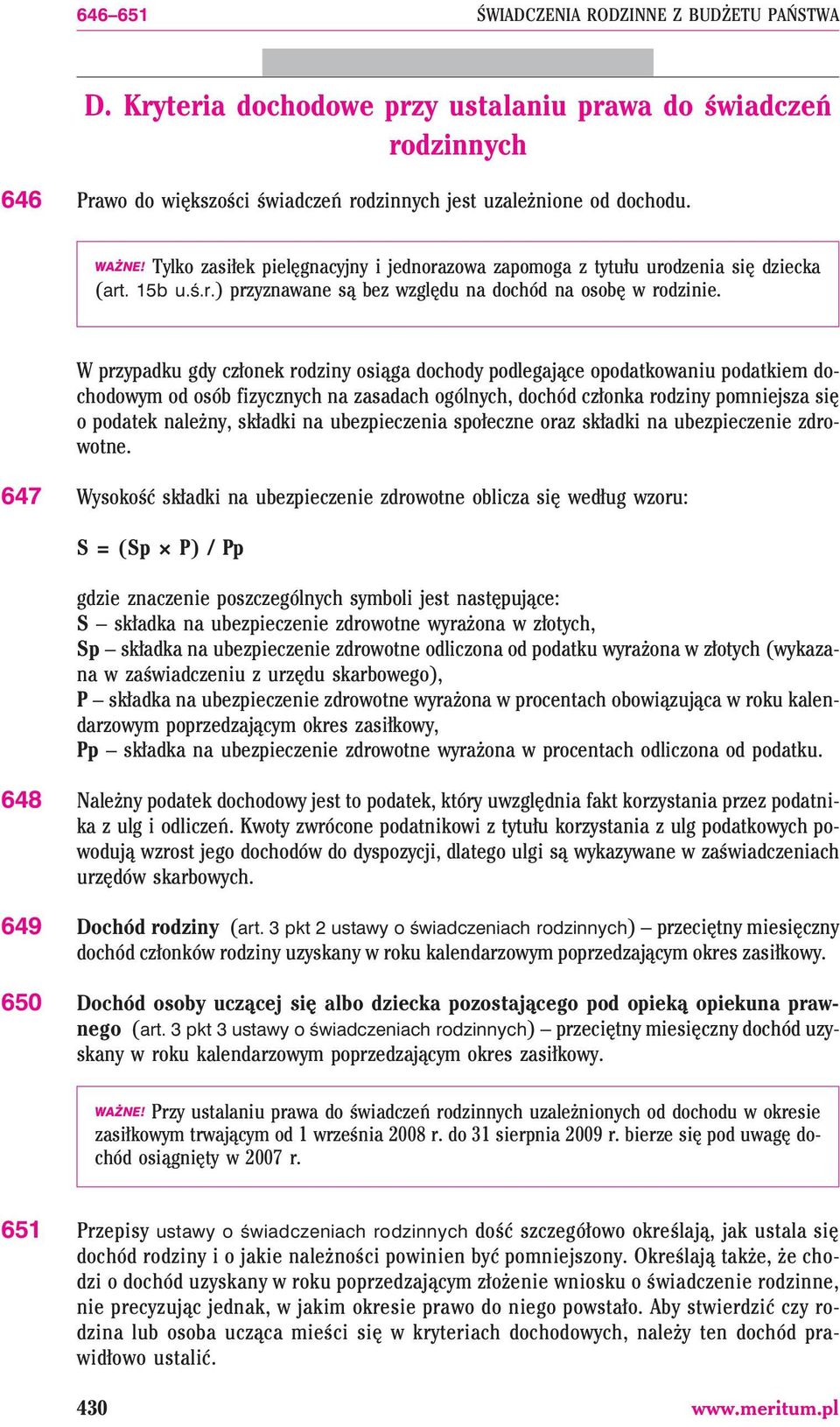 W przypadku gdy cz³onek rodziny osi¹ga dochody podlegaj¹ce opodatkowaniu podatkiem dochodowym od osób fizycznych na zasadach ogólnych, dochód cz³onka rodziny pomniejsza siê o podatek nale ny, sk³adki