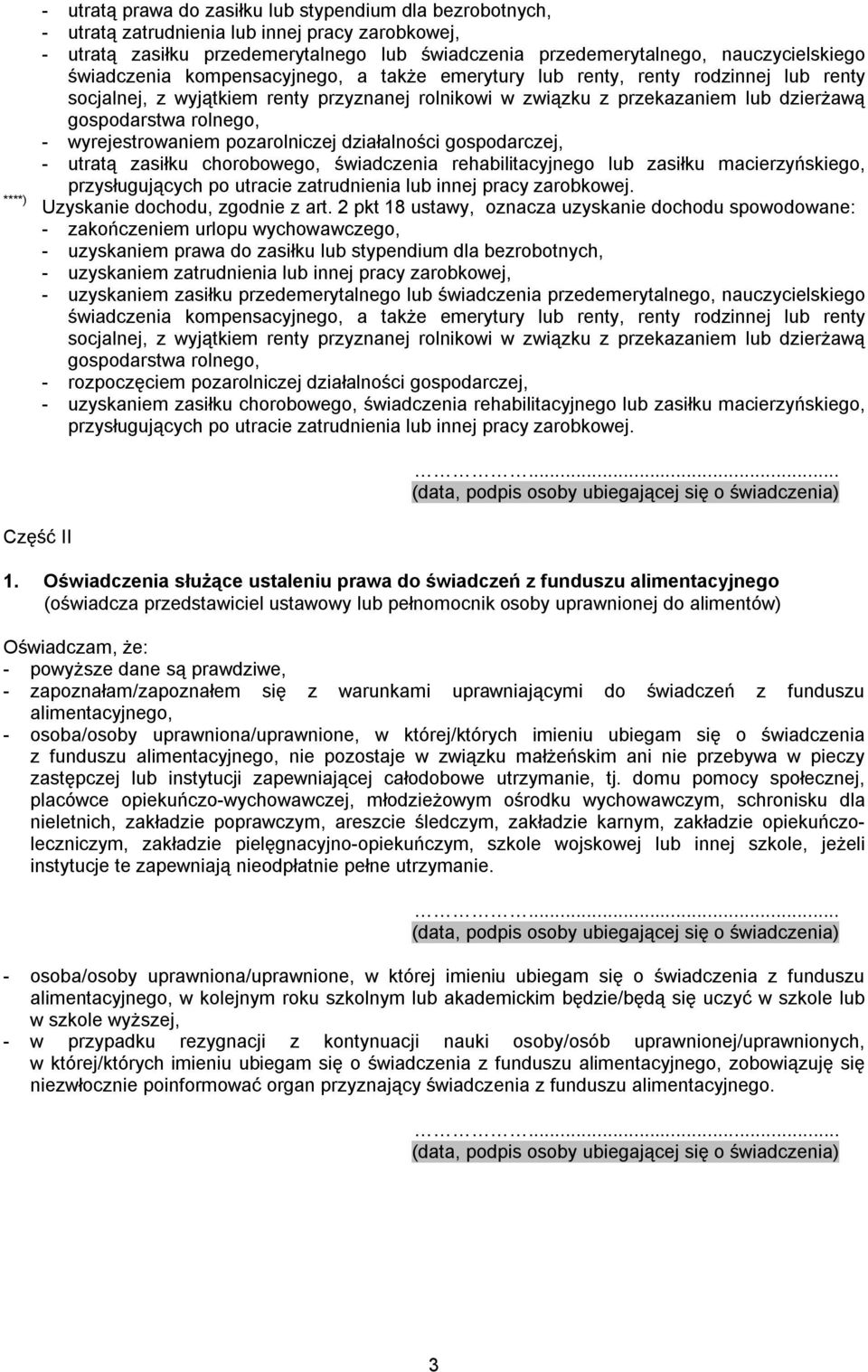 gospodarstwa rolnego, - wyrejestrowaniem pozarolniczej działalności gospodarczej, - utratą zasiłku chorobowego, świadczenia rehabilitacyjnego lub zasiłku macierzyńskiego, przysługujących po utracie