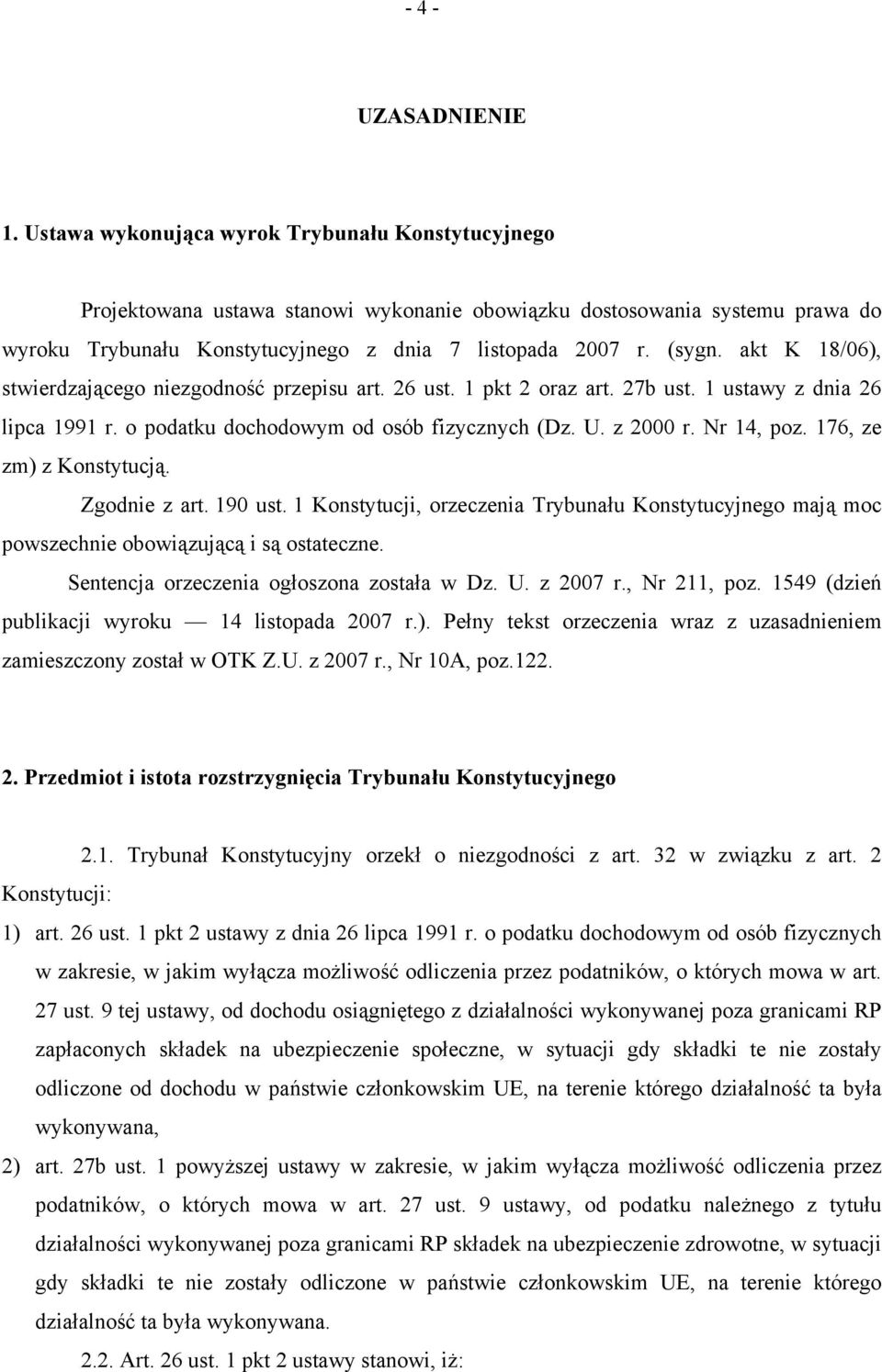 akt K 18/06), stwierdzającego niezgodność przepisu art. 26 ust. 1 pkt 2 oraz art. 27b ust. 1 ustawy z dnia 26 lipca 1991 r. o podatku dochodowym od osób fizycznych (Dz. U. z 2000 r. Nr 14, poz.