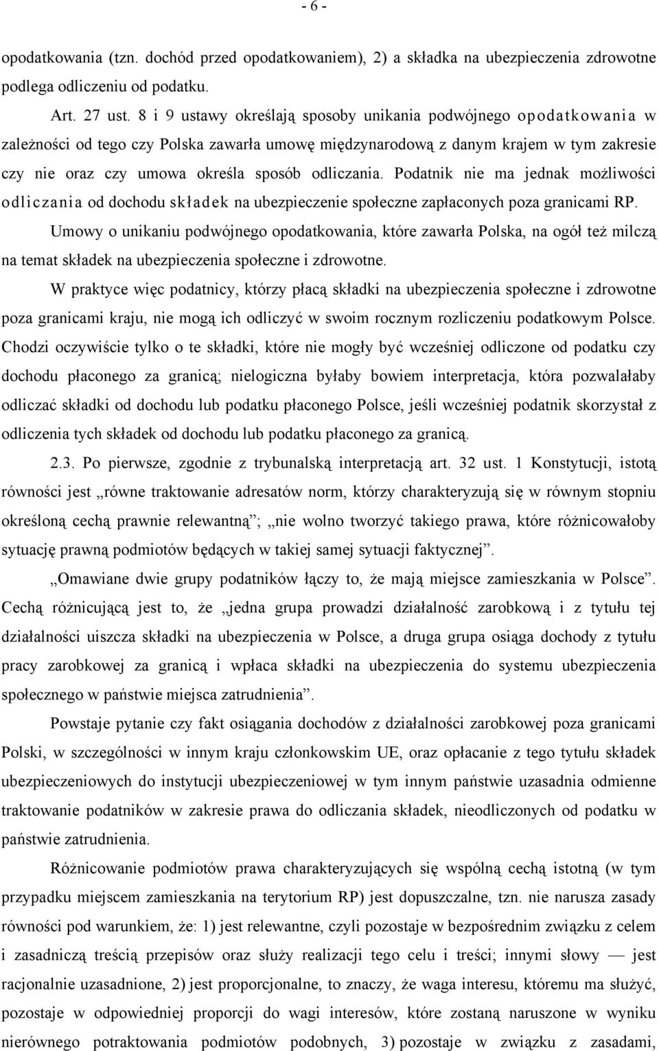 odliczania. Podatnik nie ma jednak możliwości odliczania od dochodu składek na ubezpieczenie społeczne zapłaconych poza granicami RP.