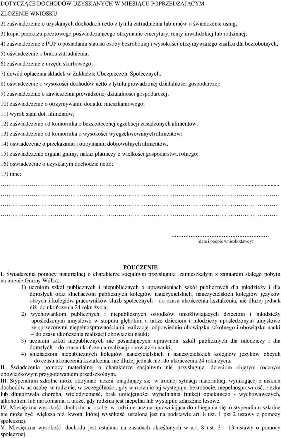 oświadczenie o braku zatrudnienia; 6) zaświadczenie z urzędu skarbowego; 7) dowód opłacenia składek w Zakładzie Ubezpieczeń Społecznych; 8) oświadczenie o wysokości dochodów netto z tytułu