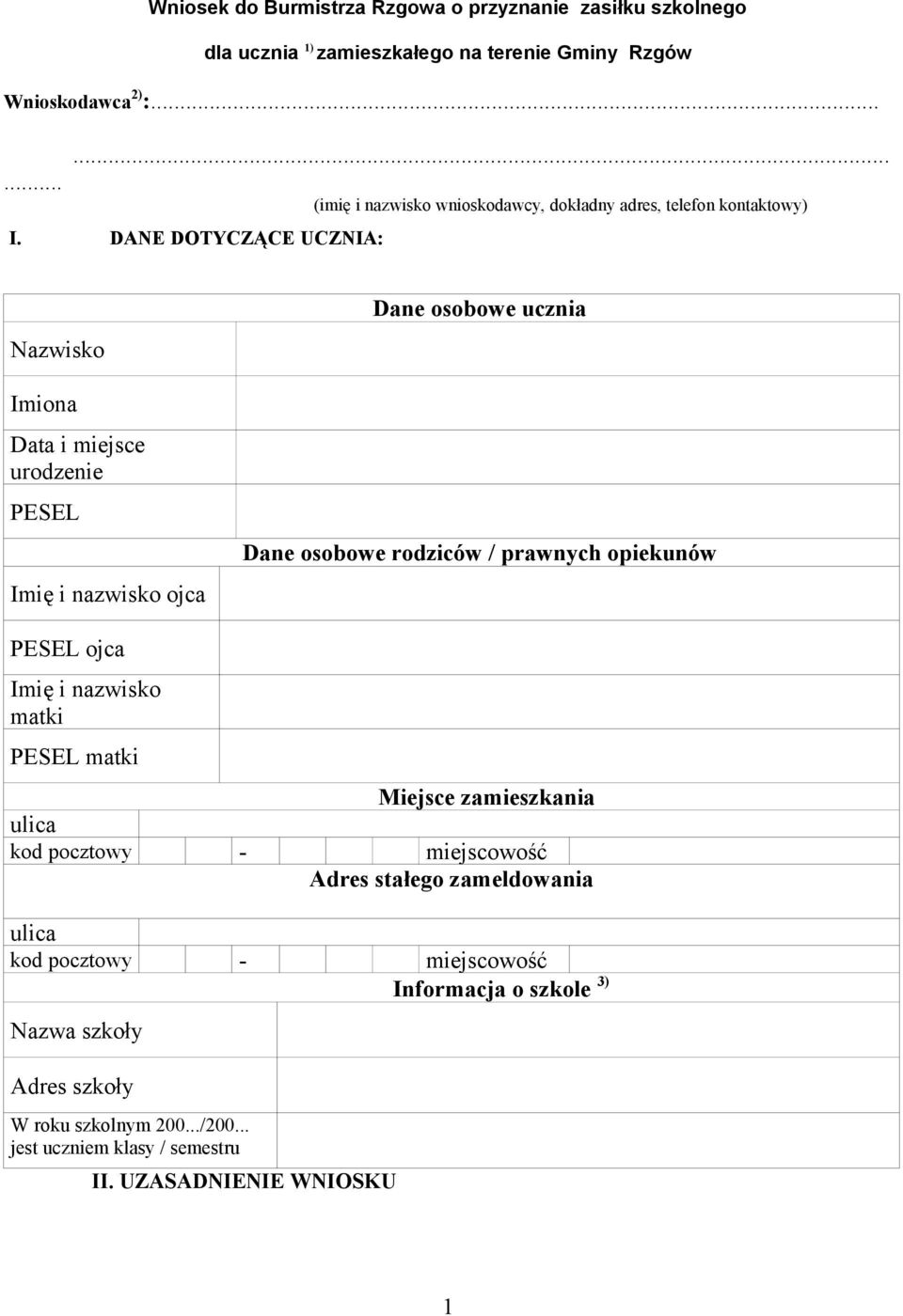 osobowe ucznia Dane osobowe rodziców / prawnych opiekunów PESEL ojca Imię i nazwisko matki PESEL matki Miejsce zamieszkania ulica kod pocztowy - miejscowość Adres