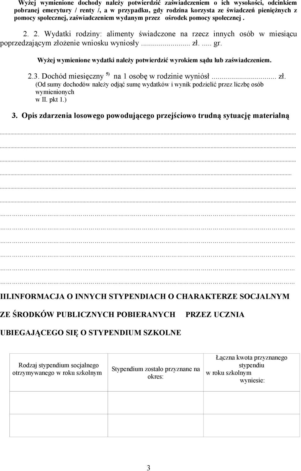 Wyżej wymienione wydatki należy potwierdzić wyrokiem sądu lub zaświadczeniem. 2.3. Dochód miesięczny 5) na 1 osobę w rodzinie wyniósł... zł.