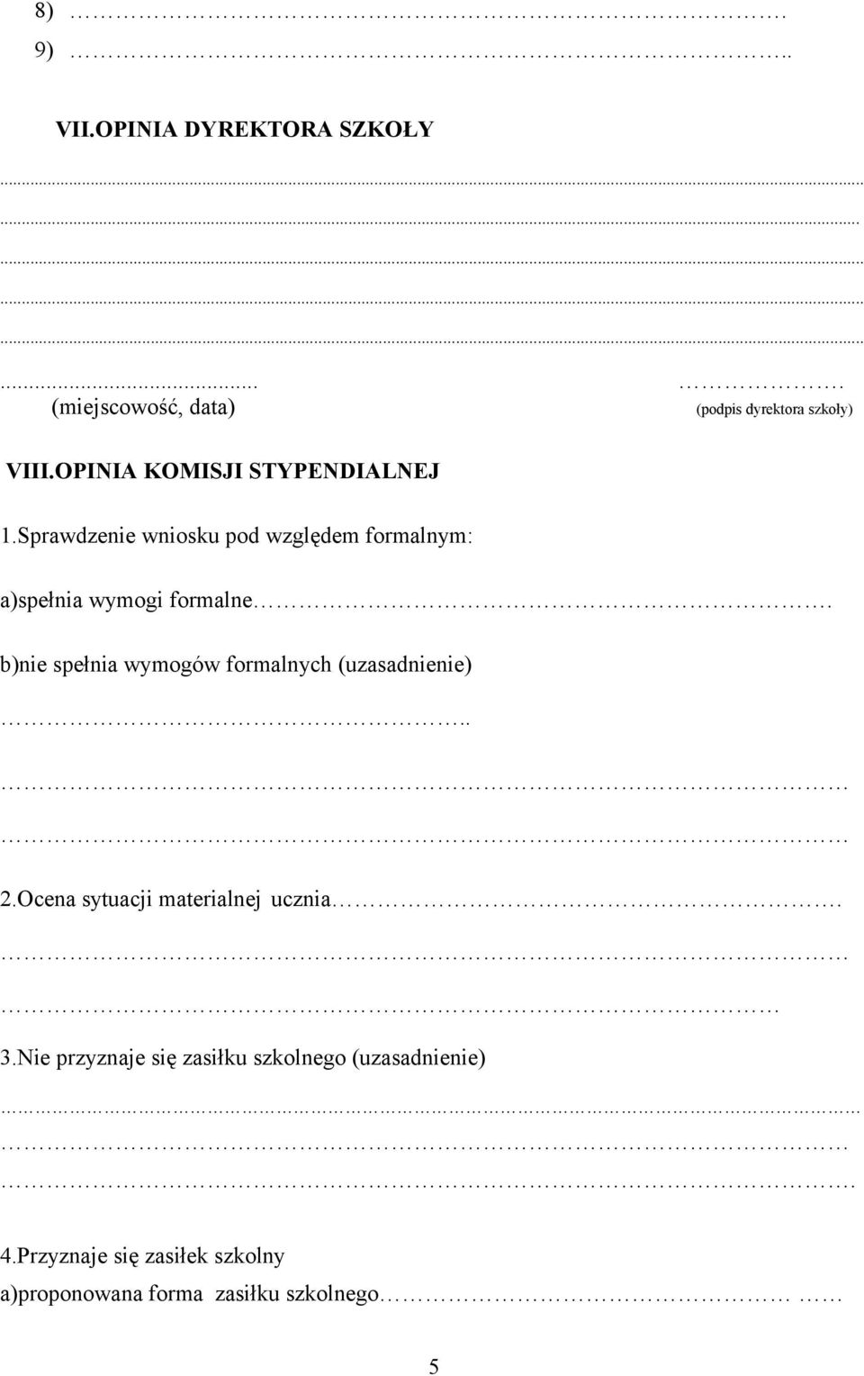 b)nie spełnia wymogów formalnych (uzasadnienie).. 2.Ocena sytuacji materialnej ucznia. 3.