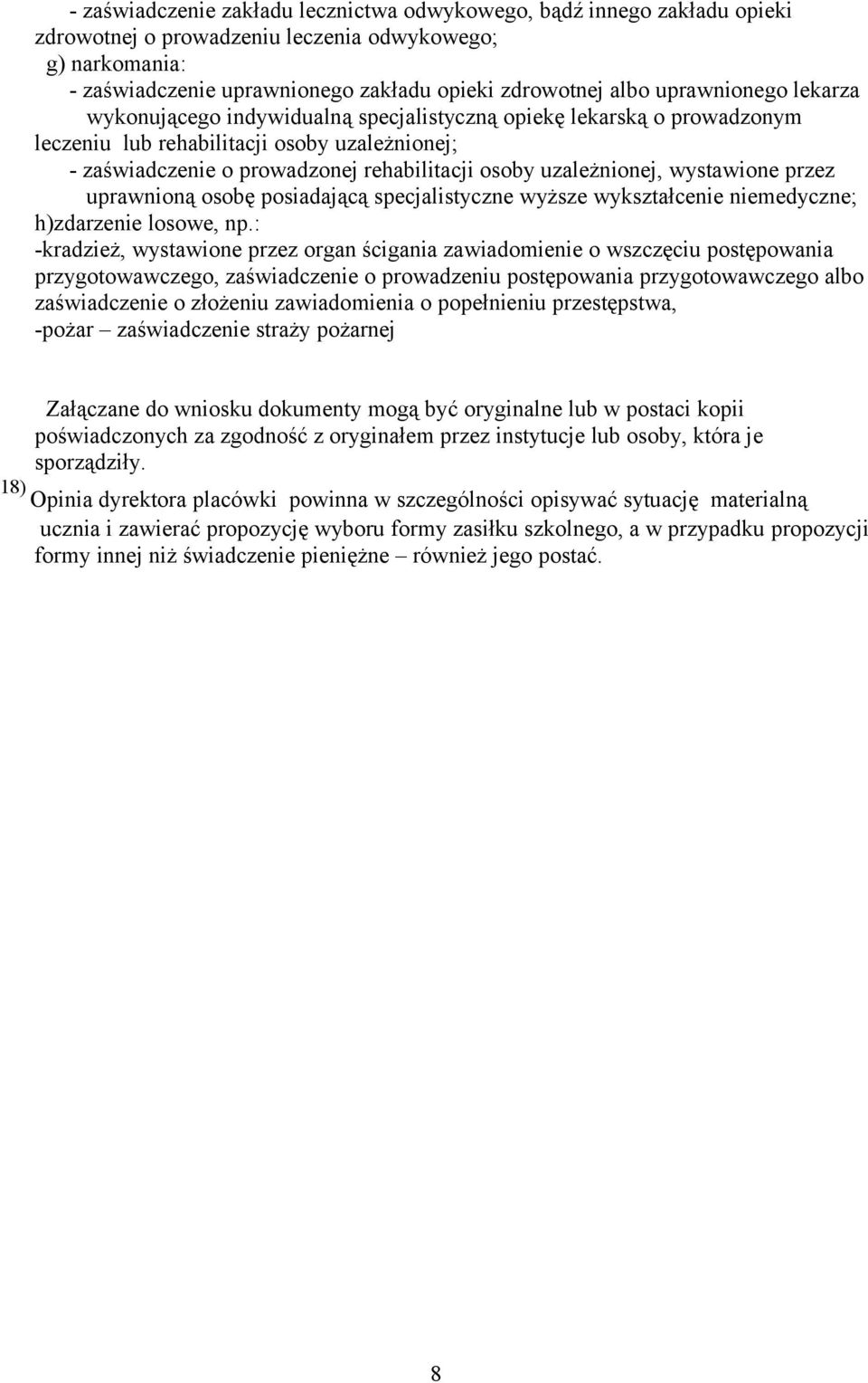uzależnionej, wystawione przez uprawnioną osobę posiadającą specjalistyczne wyższe wykształcenie niemedyczne; h)zdarzenie losowe, np.