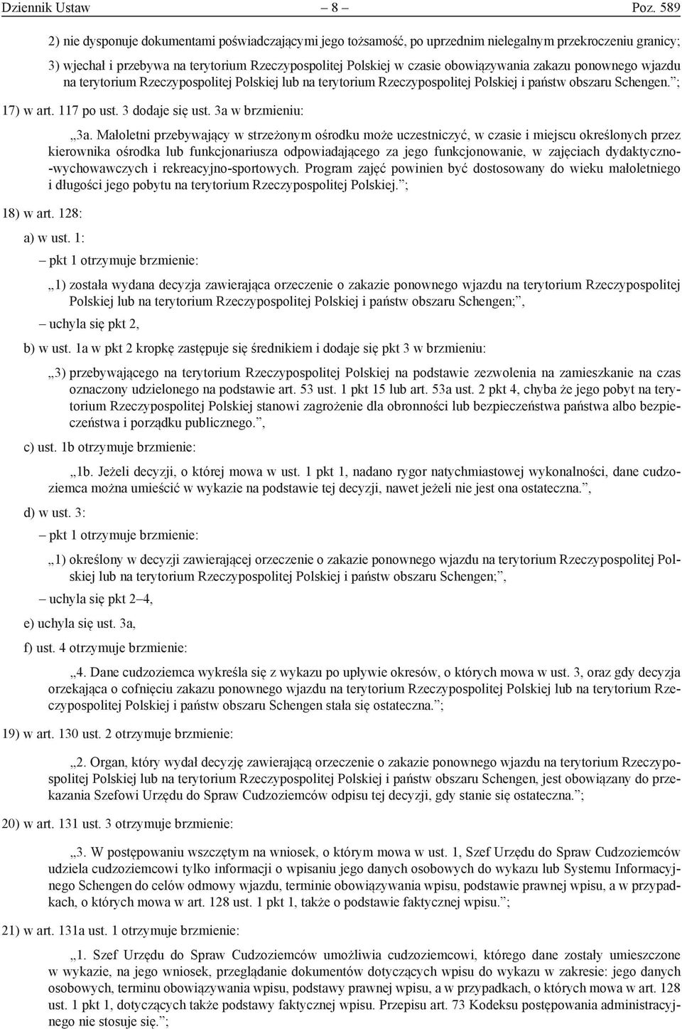 zakazu ponownego wjazdu na terytorium Rzeczypospolitej Polskiej lub na terytorium Rzeczypospolitej Polskiej i państw obszaru Schengen. ; 17) w art. 117 po ust. 3 dodaje się ust.