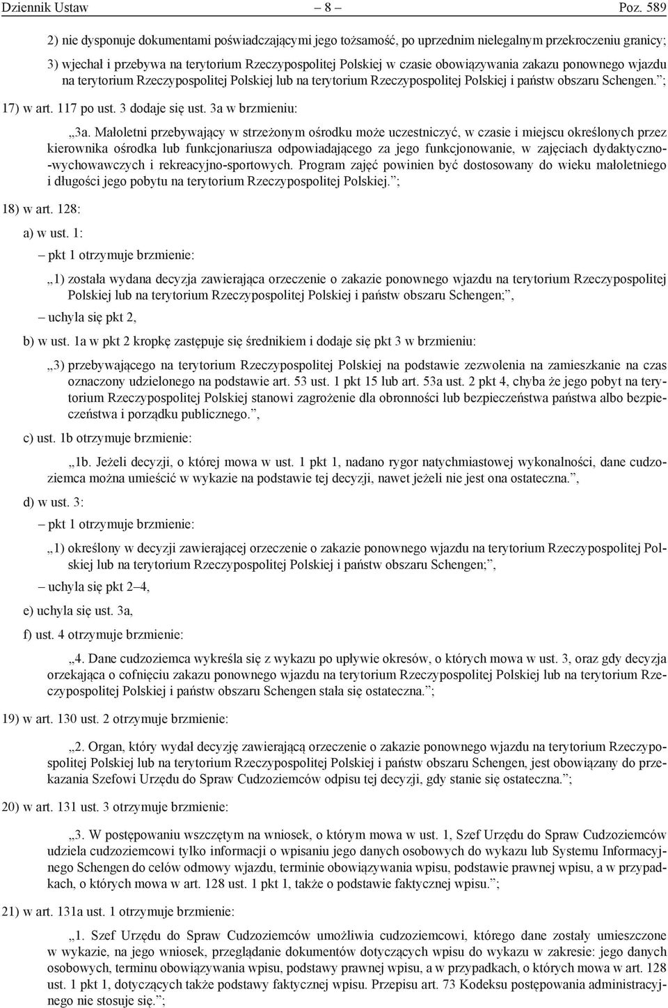 zakazu ponownego wjazdu na terytorium Rzeczypospolitej Polskiej lub na terytorium Rzeczypospolitej Polskiej i państw obszaru Schengen. ; 17) w art. 117 po ust. 3 dodaje się ust.