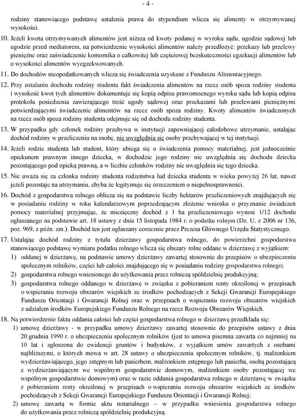 przelewy pieniężne oraz zaświadczenie komornika o całkowitej lub częściowej bezskuteczności egzekucji alimentów lub o wysokości alimentów wyegzekwowanych. 11.