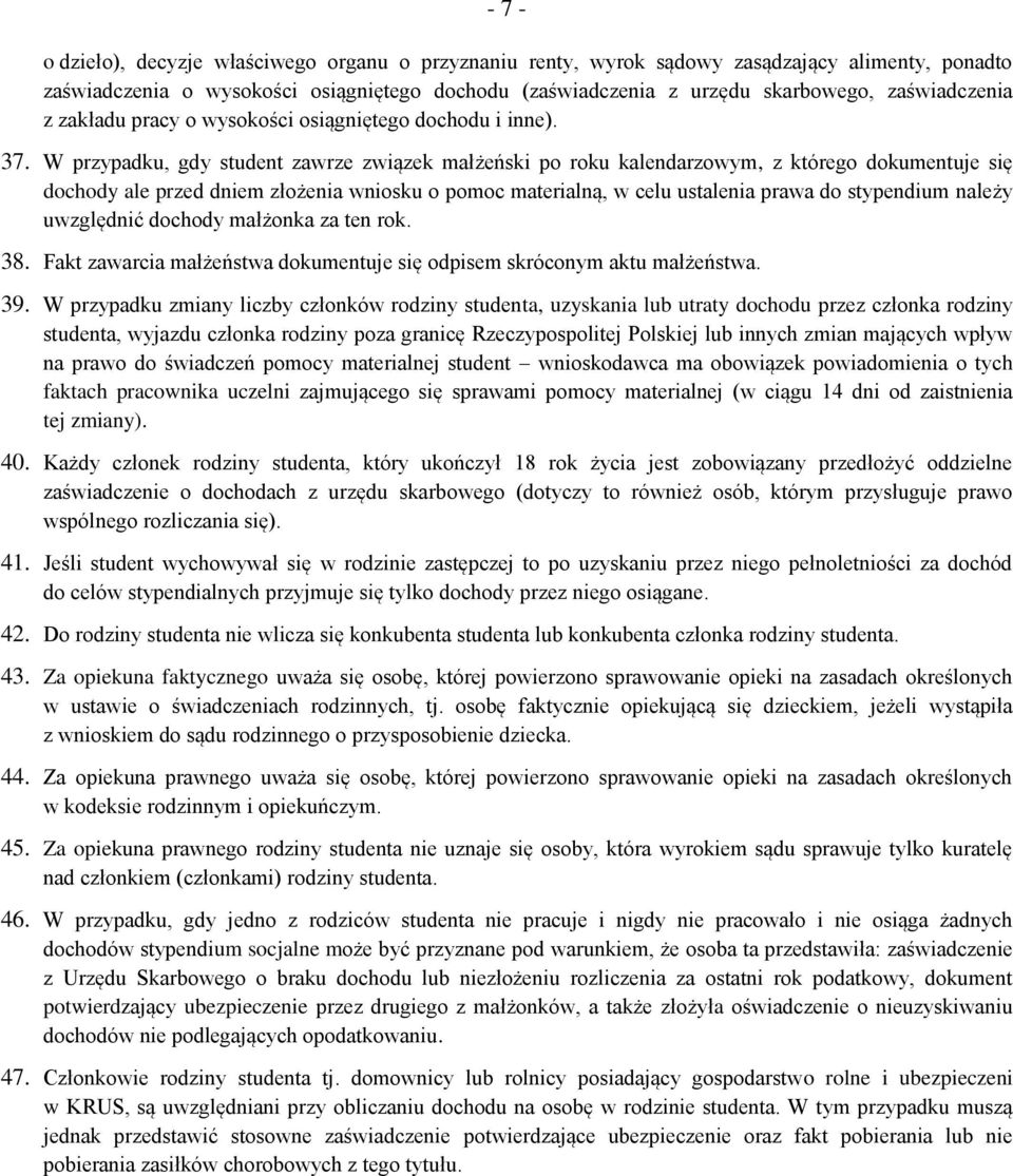 W przypadku, gdy student zawrze związek małżeński po roku kalendarzowym, z którego dokumentuje się dochody ale przed dniem złożenia wniosku o pomoc materialną, w celu ustalenia prawa do stypendium