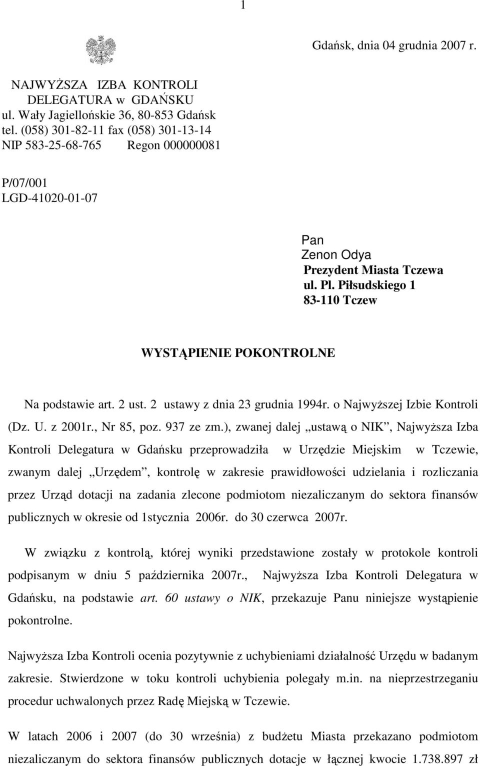 Piłsudskiego 1 83-110 Tczew WYSTĄPIENIE POKONTROLNE Na podstawie art. 2 ust. 2 ustawy z dnia 23 grudnia 1994r. o NajwyŜszej Izbie Kontroli (Dz. U. z 2001r., Nr 85, poz. 937 ze zm.