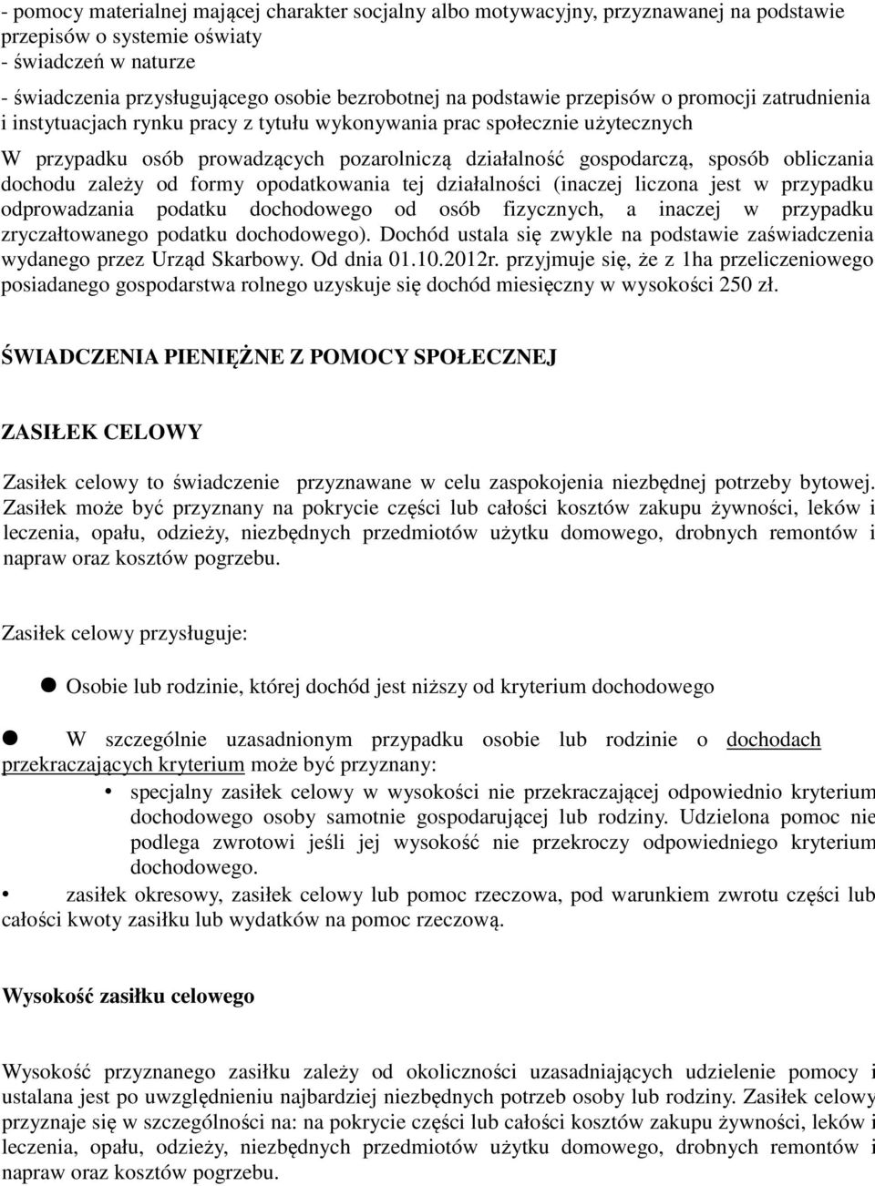 obliczania dochodu zależy od formy opodatkowania tej działalności (inaczej liczona jest w przypadku odprowadzania podatku dochodowego od osób fizycznych, a inaczej w przypadku zryczałtowanego podatku