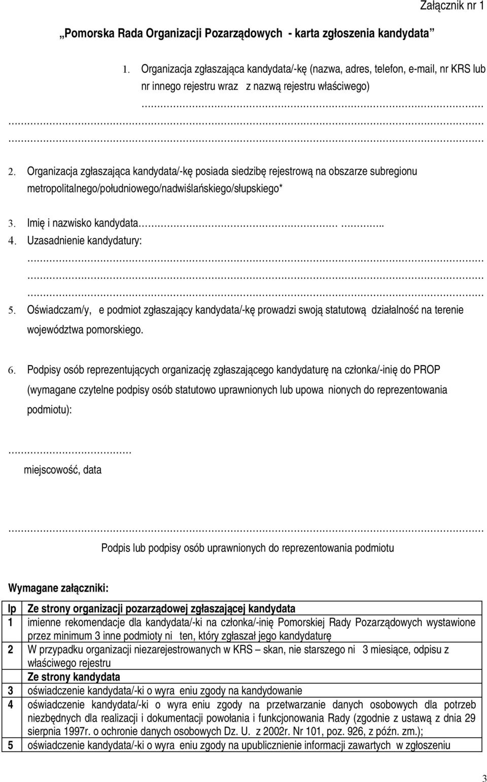 Organizacja zgłaszająca kandydata/-kę posiada siedzibę rejestrową na obszarze subregionu metropolitalnego/południowego/nadwiślańskiego/słupskiego* 3. Imię i nazwisko kandydata.. 4.