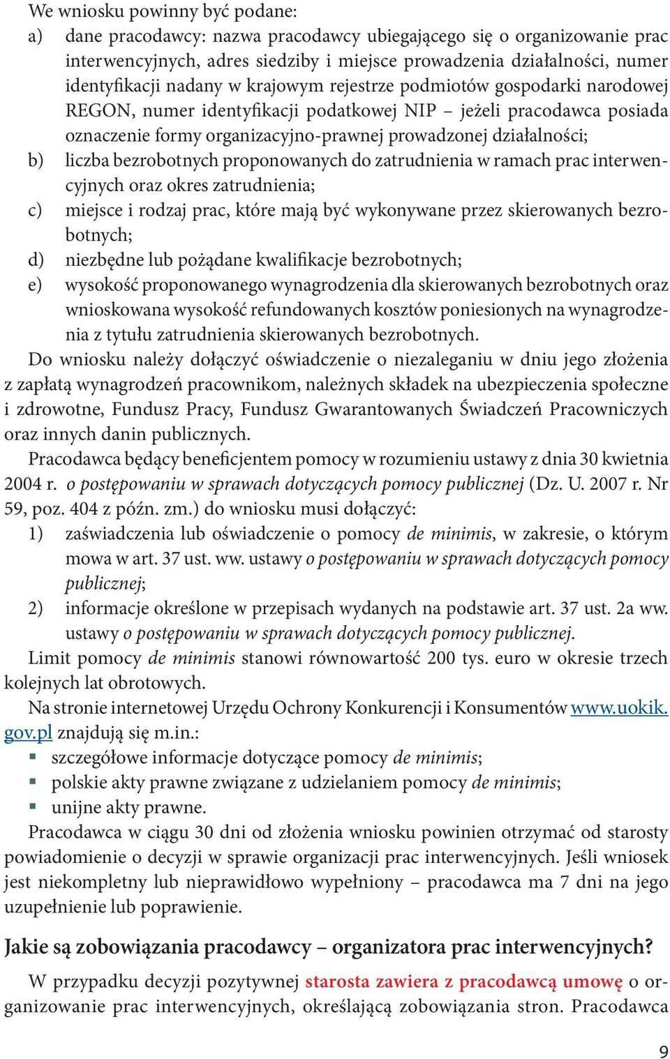 liczba bezrobotnych proponowanych do zatrudnienia w ramach prac interwencyjnych oraz okres zatrudnienia; c) miejsce i rodzaj prac, które mają być wykonywane przez skierowanych bezrobotnych; d)