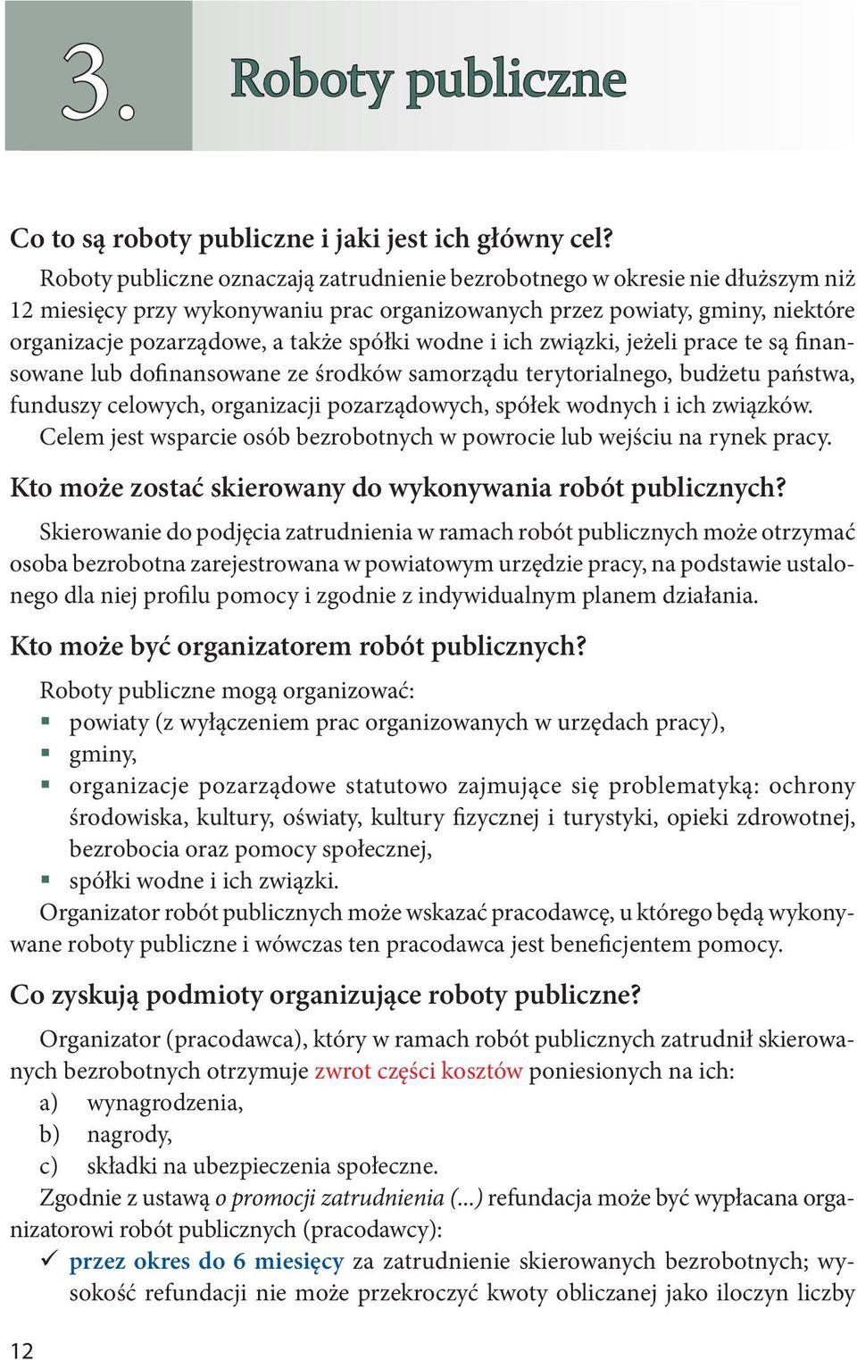 wodne i ich związki, jeżeli prace te są finansowane lub dofinansowane ze środków samorządu terytorialnego, budżetu państwa, funduszy celowych, organizacji pozarządowych, spółek wodnych i ich związków.