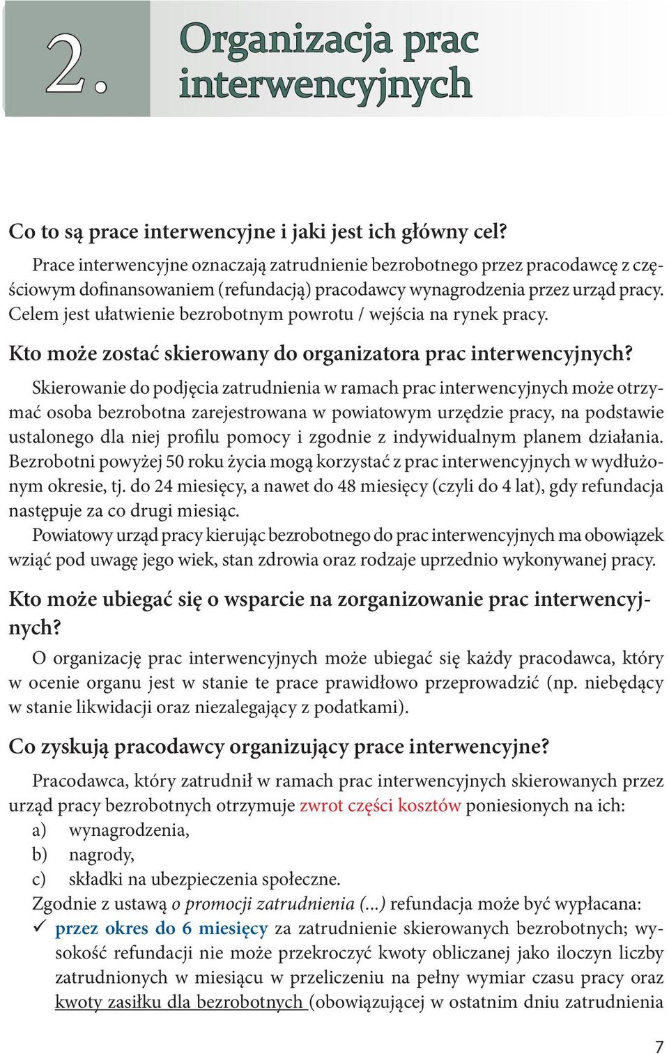 Celem jest ułatwienie bezrobotnym powrotu / wejścia na rynek pracy. Kto może zostać skierowany do organizatora prac interwencyjnych?