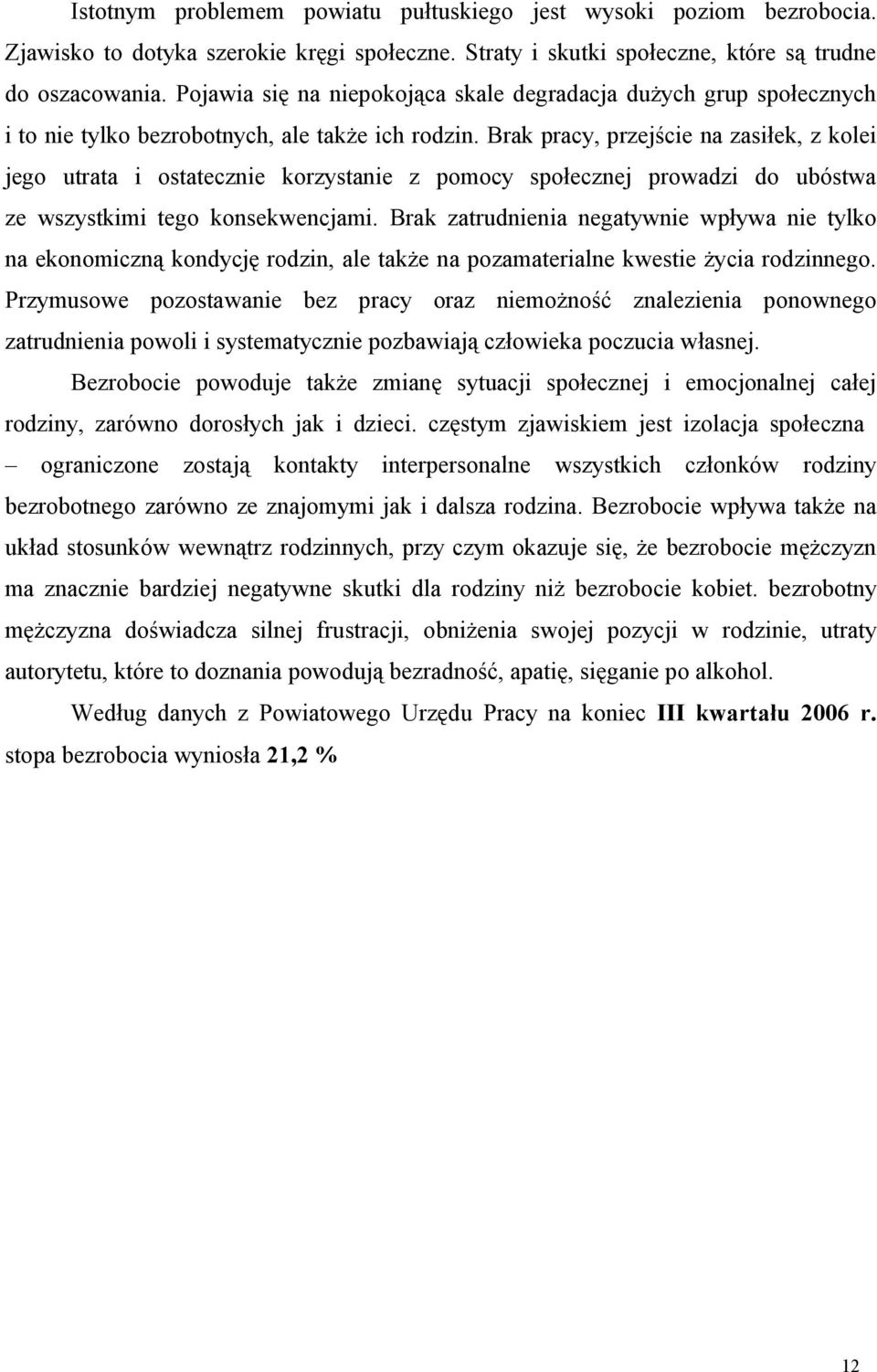 Brk prcy, przejście n zsiłek, z kolei jego utrt i osttecznie korzystnie z pomocy społecznej prowdzi do ubóstw ze wszystkimi tego konsekwencjmi.