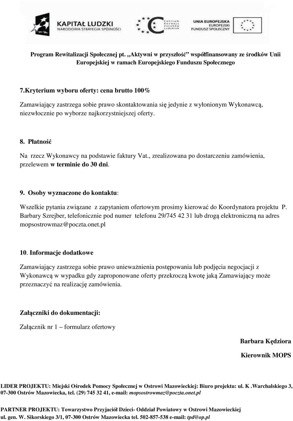 Osoby wyznaczone do kontaktu: Wszelkie pytania związane z zapytaniem ofertowym prosimy kierować do Koordynatora projektu P.