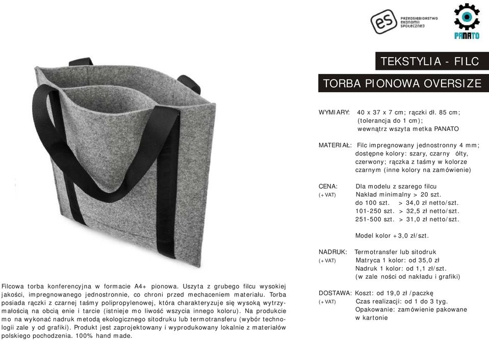 na zamówienie) CENA: Dla modelu z szarego filcu Nakład minimalny > 20 szt. do 100 szt. > 34,0 zł netto/szt. 101-250 szt. > 32,5 zł netto/szt. 251-500 szt. > 31,0 zł netto/szt. Model kolor +3,0 zł/szt.