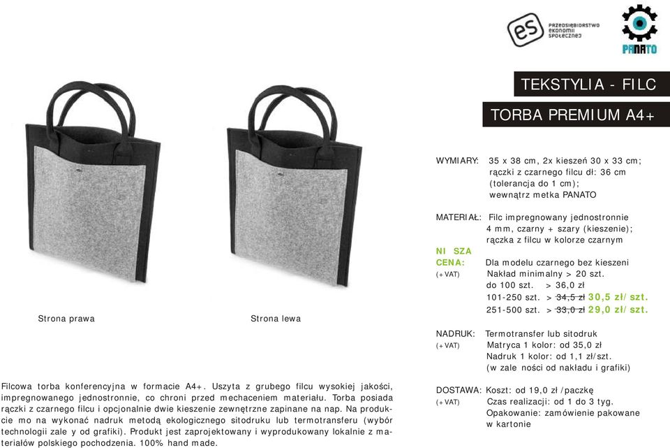> 36,0 zł 101-250 szt. > 34,5 zł 30,5 zł/szt. 251-500 szt. > 33,0 zł 29,0 zł/szt. NADRUK: Termotransfer lub sitodruk Matryca 1 kolor: od 35,0 zł Filcowa torba konferencyjna w formacie A4+.