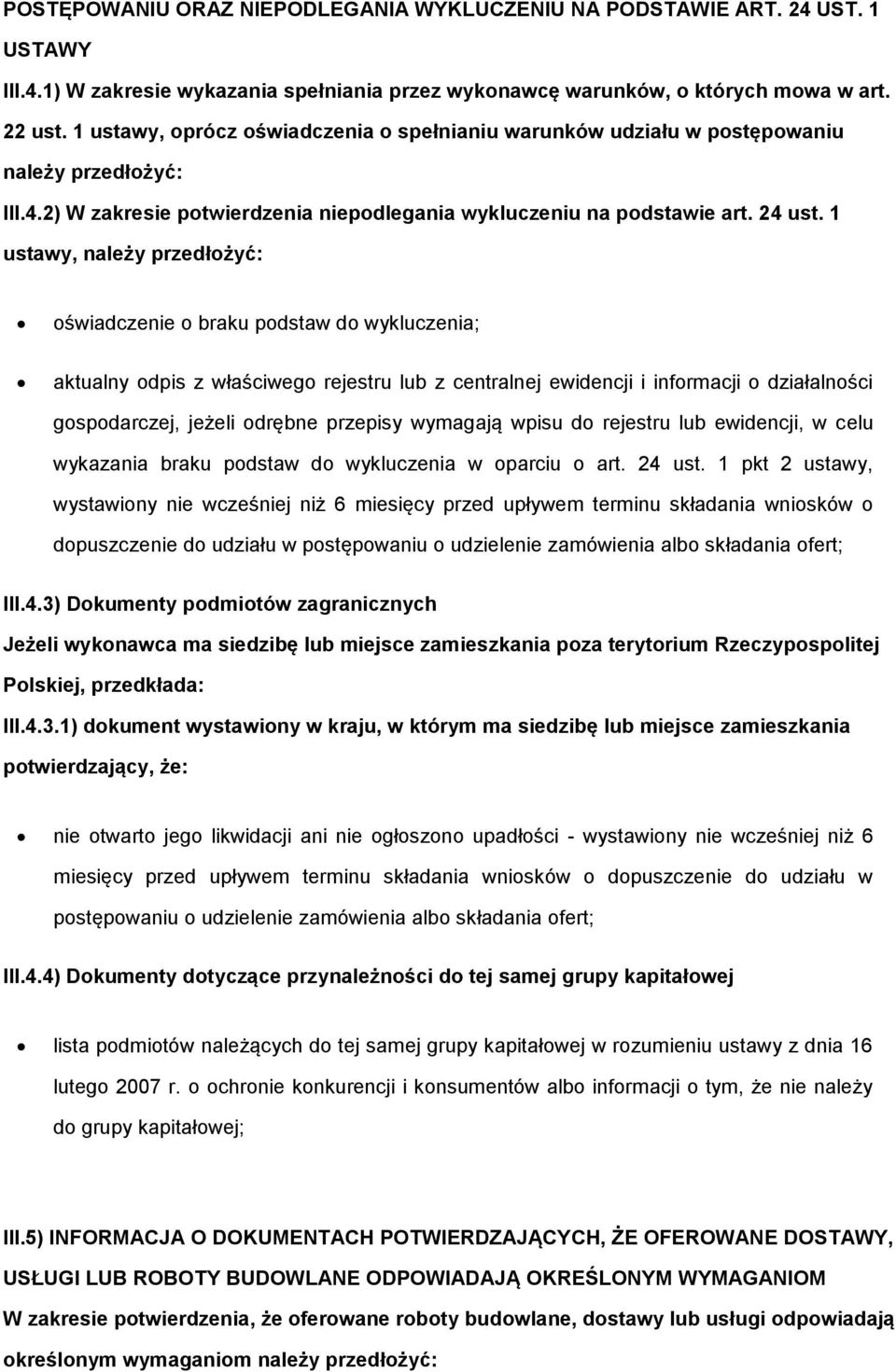 1 ustawy, należy przedłżyć: świadczenie braku pdstaw d wykluczenia; aktualny dpis z właściweg rejestru lub z centralnej ewidencji i infrmacji działalnści gspdarczej, jeżeli drębne przepisy wymagają