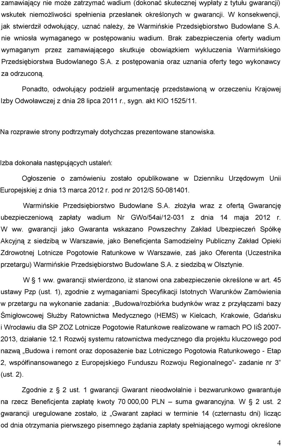 Brak zabezpieczenia oferty wadium wymaganym przez zamawiającego skutkuje obowiązkiem wykluczenia Warmińskiego Przedsiębiorstwa Budowlanego S.A.