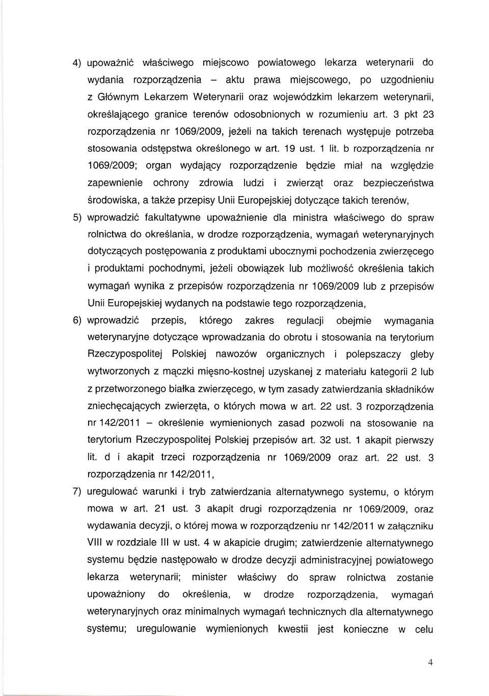 b rzprzqdzenia nr 109/2009; rgan wydajqcy rzprzqdzenie bgdzie miat na wzglgdzie zapewnienie chrny zdrwia ludzi i zwierzqt raz bezpieczenstwa Srdwiska, alak2e przepisy Unii Eurpejskiej dtyczqce takich