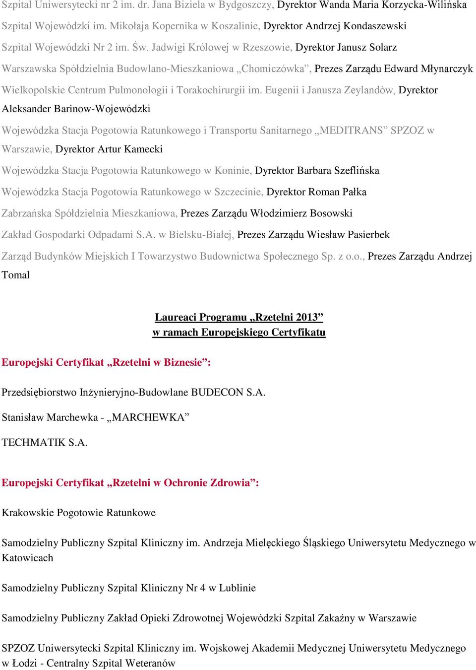 Jadwigi Królowej w Rzeszowie, Dyrektor Janusz Solarz Warszawska Spółdzielnia Budowlano-Mieszkaniowa Chomiczówka, Prezes Zarządu Edward Młynarczyk Wielkopolskie Centrum Pulmonologii i Torakochirurgii