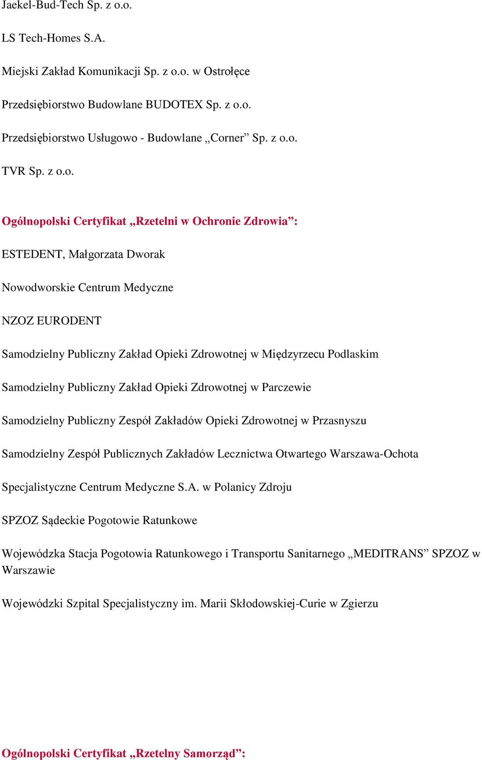 Podlaskim Samodzielny Publiczny Zakład Opieki Zdrowotnej w Parczewie Samodzielny Publiczny Zespół Zakładów Opieki Zdrowotnej w Przasnyszu Samodzielny Zespół Publicznych Zakładów Lecznictwa Otwartego