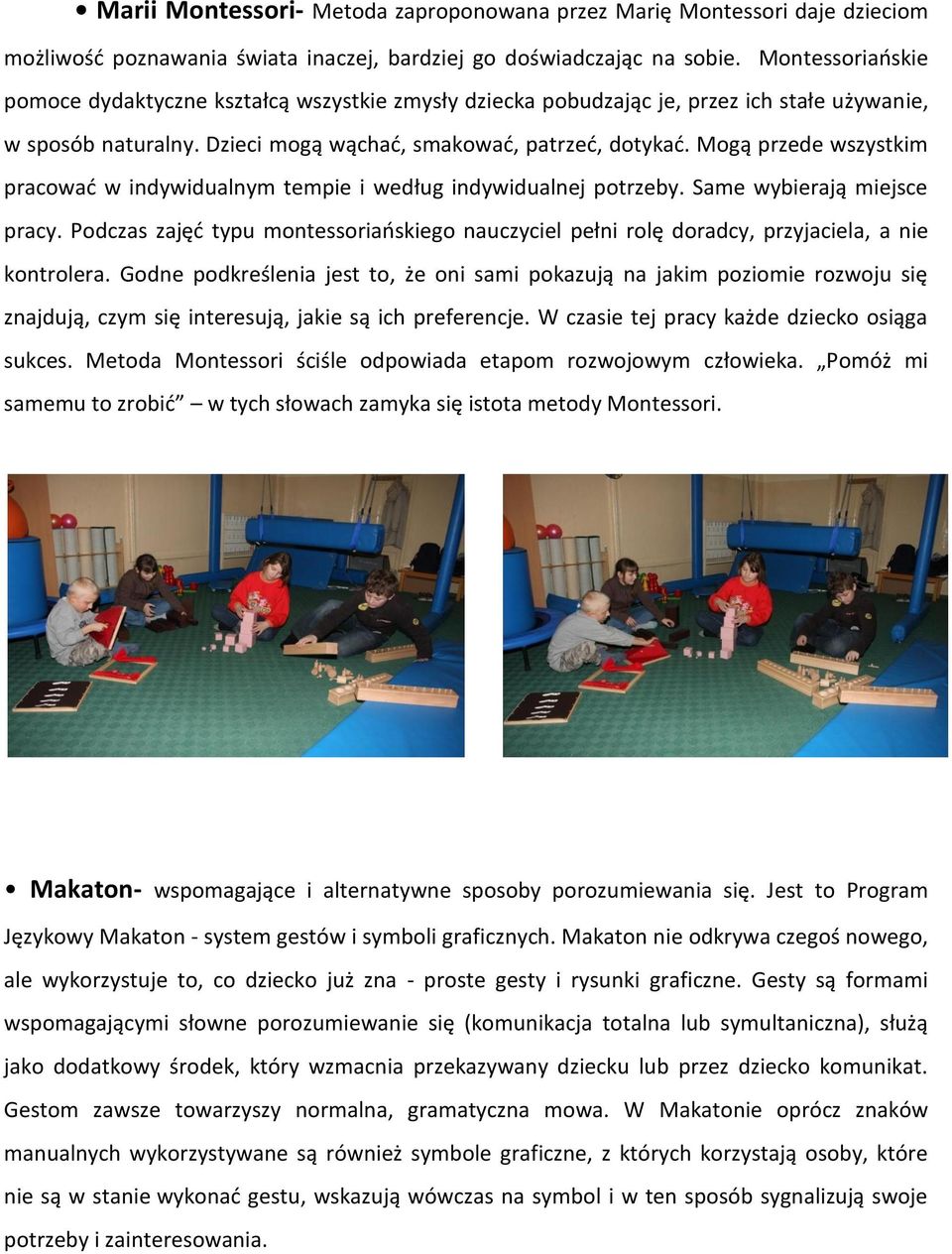 Mogą przede wszystkim pracowad w indywidualnym tempie i według indywidualnej potrzeby. Same wybierają miejsce pracy.