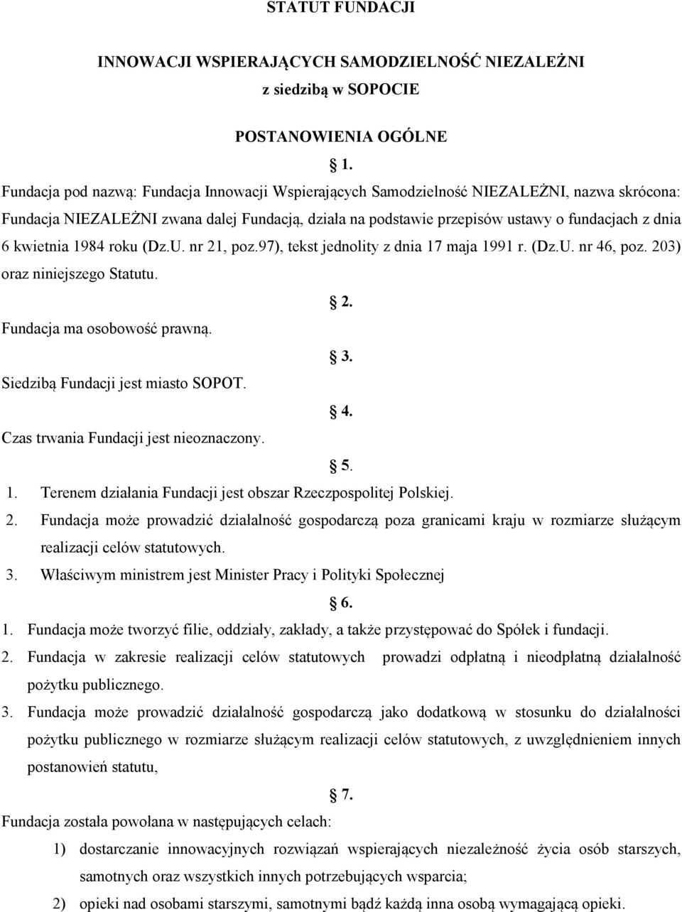 kwietnia 1984 roku (Dz.U. nr 21, poz.97), tekst jednolity z dnia 17 maja 1991 r. (Dz.U. nr 46, poz. 203) oraz niniejszego Statutu. 2. Fundacja ma osobowość prawną. 3.