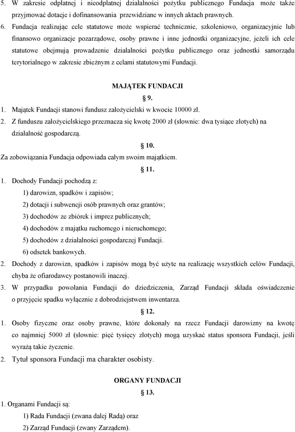 obejmują prowadzenie działalności pożytku publicznego oraz jednostki samorządu terytorialnego w zakresie zbieżnym z celami statutowymi Fundacji. MAJĄTEK FUNDACJI 9. 1.