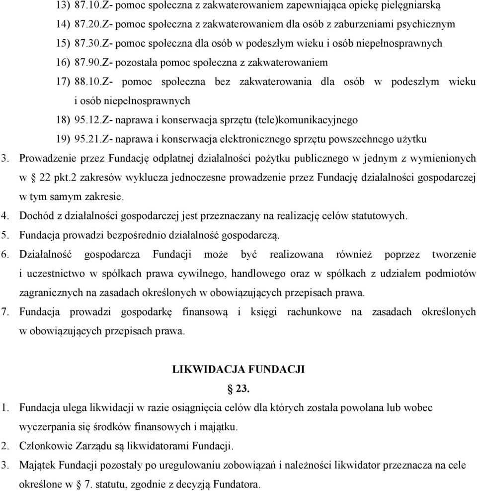 Z- pomoc społeczna bez zakwaterowania dla osób w podeszłym wieku i osób niepełnosprawnych 18) 95.12.Z- naprawa i konserwacja sprzętu (tele)komunikacyjnego 19) 95.21.