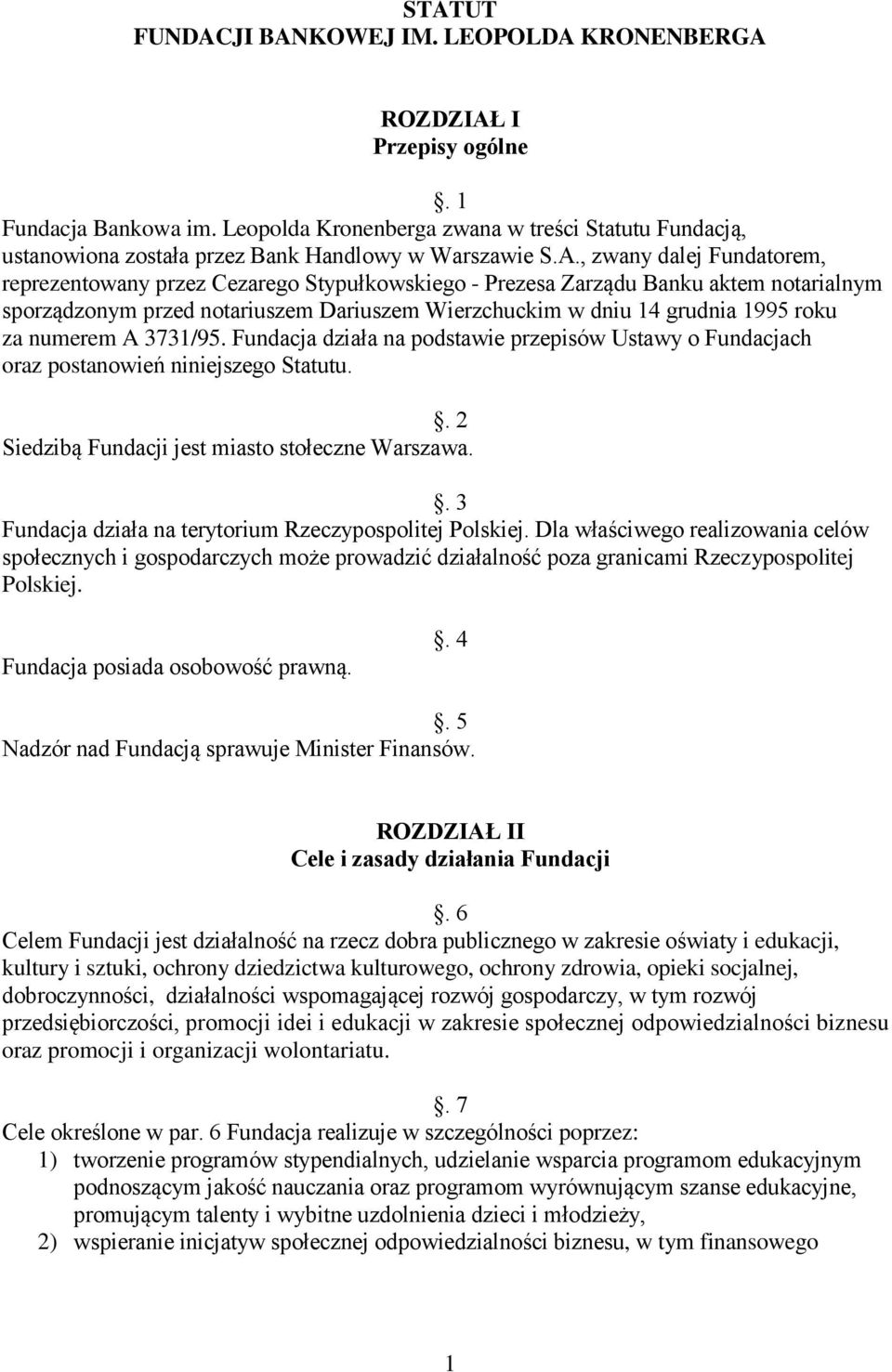 , zwany dalej Fundatorem, reprezentowany przez Cezarego Stypułkowskiego - Prezesa Zarządu Banku aktem notarialnym sporządzonym przed notariuszem Dariuszem Wierzchuckim w dniu 14 grudnia 1995 roku za