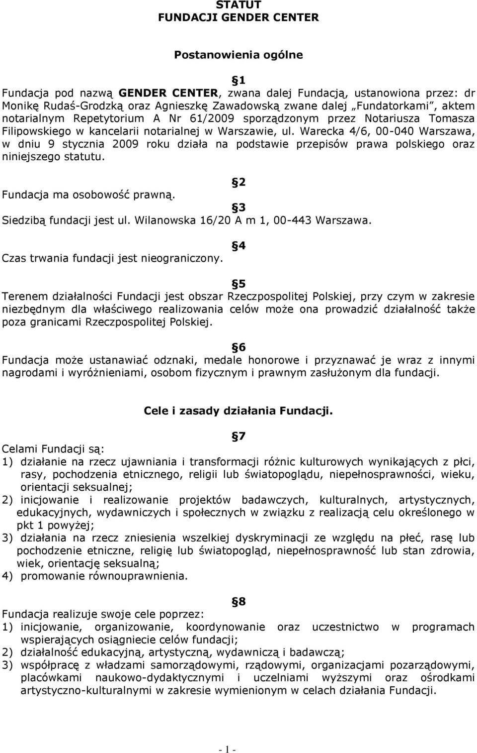 Warecka 4/6, 00-040 Warszawa, w dniu 9 stycznia 2009 roku działa na podstawie przepisów prawa polskiego oraz niniejszego statutu. 2 Fundacja ma osobowość prawną. 3 Siedzibą fundacji jest ul.