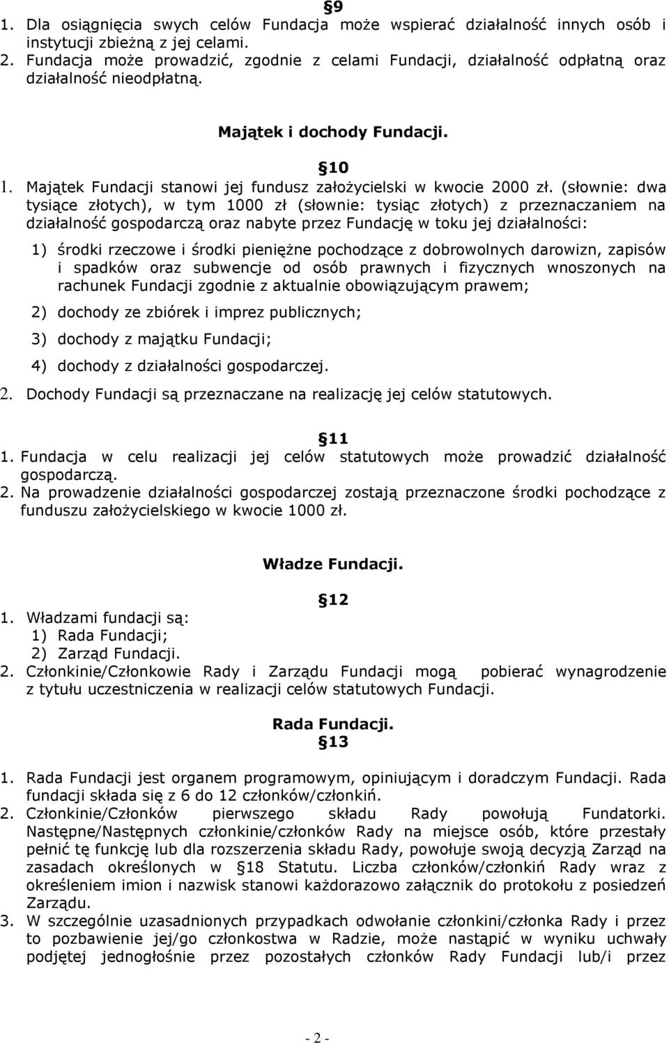 Majątek Fundacji stanowi jej fundusz założycielski w kwocie 2000 zł.